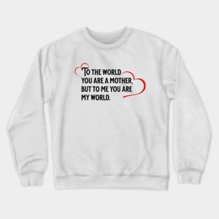 To me you are my world mom, mothers day 2023 Crewneck Sweatshirt